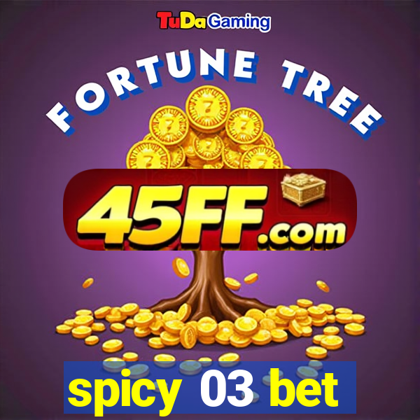 spicy 03 bet